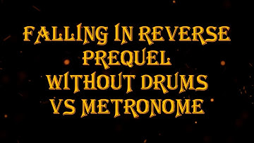 Falling in Reverse - Prequel vs metronome 116 bpm drumless