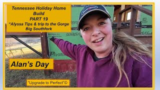 Alan's Day - PART 19 - Tennessee Holiday Home Build - 'Alyssa Tips & trip to the Gorge ' by Alan's Day 118 views 2 months ago 20 minutes