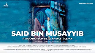 Ustadzah Halimah Alaydrus - Said Bin Musayyib | Perjodohan Berlandas Takwa
