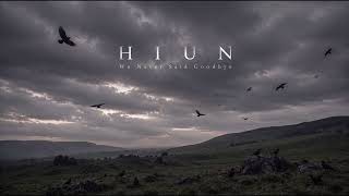 Hiun - We Never Said Goodbye