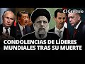 EBRAHIM RAISI: líderes del mundo REACCIONAN a la MUERTE del PRESIDENTE IRANÍ | El Comercio