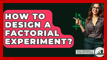How To Design A Factorial Experiment? - The Friendly Statistician