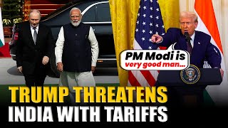 "PM Modi knew I was not happy": Trump warns of more tariffs if India continues Russian oil import