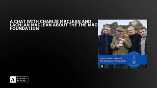 A CHAT WITH CHARLIE MACLEAN AND LACHLAN MACLEAN ABOUT THE THE MACLEAN FOUNDATION
