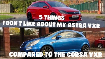Astra vxr vs corsa vxr 5 things I don’t like about the Astra vxr compared to the corsa vxr