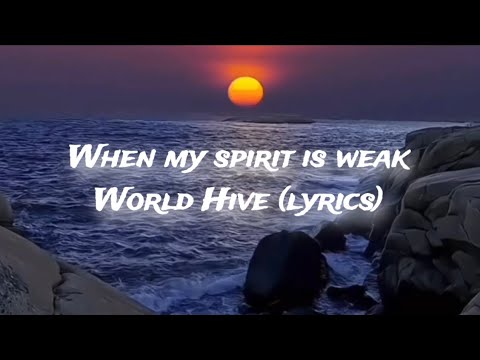 When My Spirit Is Weak World Hive Lyric Video