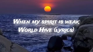 When My Spirit Is Weak  World Hive