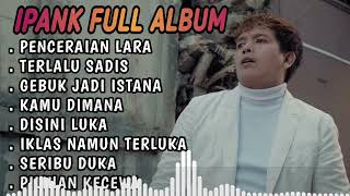 Kumpulan Lagu Ipank Full Album Terpopuler dan Terbaik 2024 - Gubuk jadi Istana 🎶