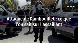 Attaque de Rambouillet : ce que l’on sait sur l’assaillant