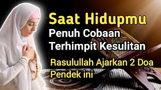 2 Doa Pendek Yang Di Ajarkan Rasulullah SAW Saat Hidup Penuh Cobaan, Terhimpit Kesulitan