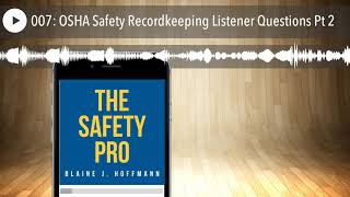 007: OSHA Safety Recordkeeping Listener Questions Pt 2