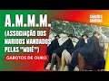 A M M M ASSOCIAÇÃO DOS MARIDOS MANDADOS PELAS MUIÉ GAROTOS DE OURO VIDEOCLIPE OFICIAL A M M M ASSOCIAÇÃO DOS MARIDOS MANDADOS PELAS MUIÉ GAROTOS DE OURO VIDEOCLIPE OFICIAL