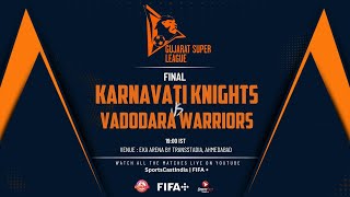 KARNAVATI KNIGHTS VS VADODARA WARRIORS | FINAL | GUJARAT SUPER LEAGUE