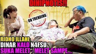 DIHIPNOTIS ‼️ RIDHO ILLAHI : DINAR KALO N4FSU SUKA GAK KE KONTROL‼️