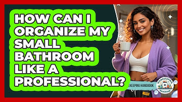 How Can I Organize My Small Bathroom Like A Professional? - Homekeeping Handbook
