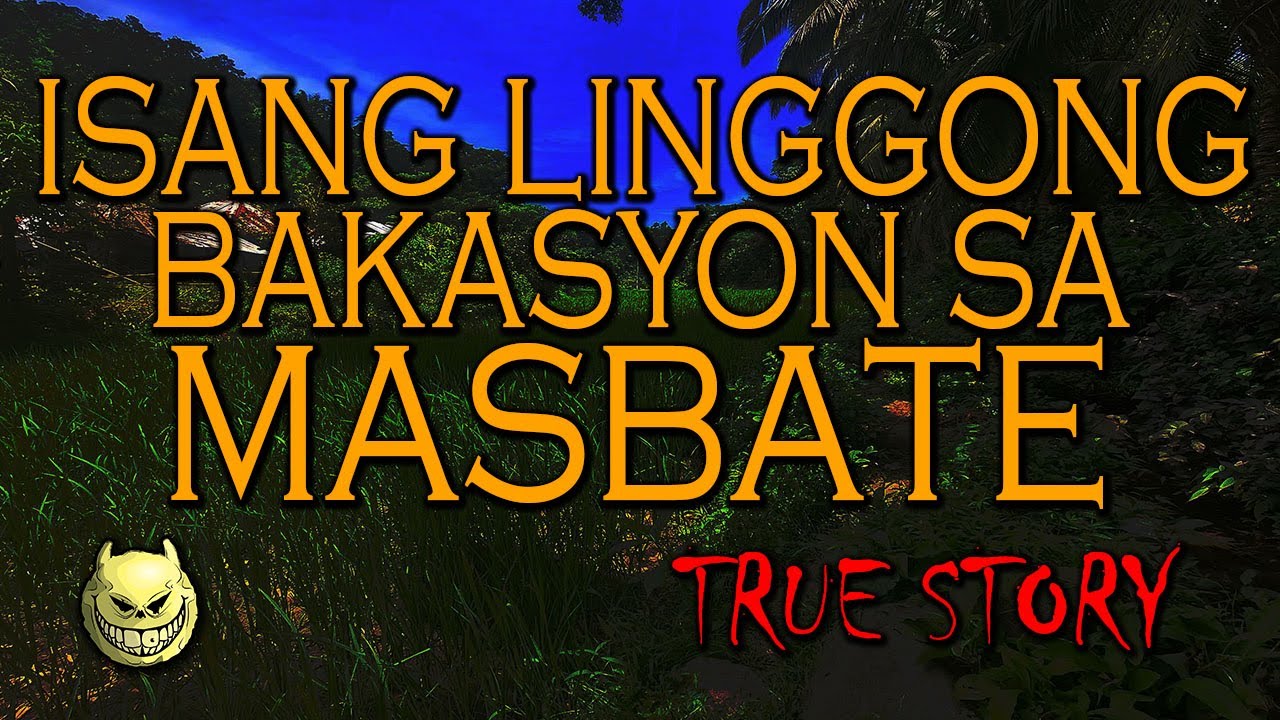 ISANG LINGGONG BAKASYON SA MASBATE - TRUE STORY