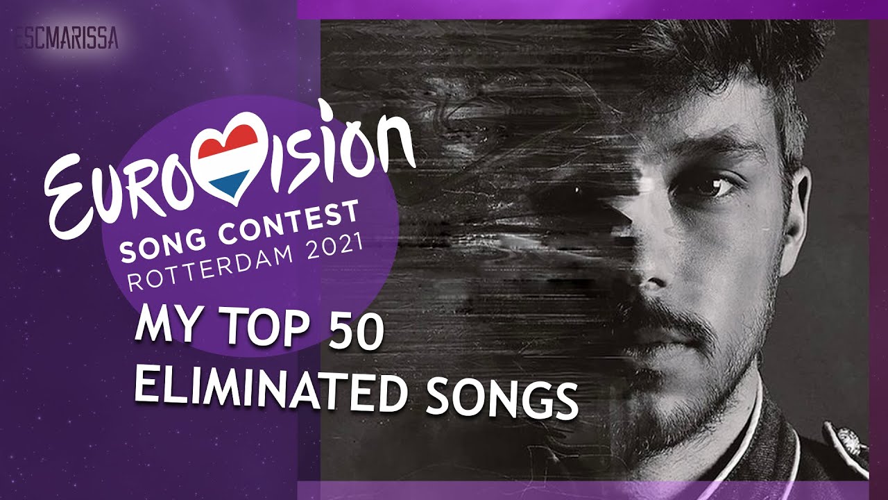 EUROVISION 2021: MY TOP 50 ELIMINATED SONGS from NATIONAL FINALS