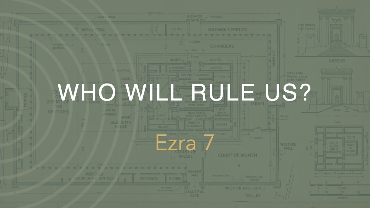 Ezra 7 | Who Will Rule Us?