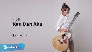 NIDJI - KAU DAN AKU | TAMI AULIA