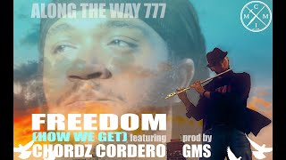 GMS - FREEDOM (HOW WE GET) ft CHORDZ CORDERO [ Video] #AlongTheWay777