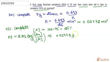 A first order Reaction completes 50%in 25 min.How much time will it take tocomplete 75%of reacti...