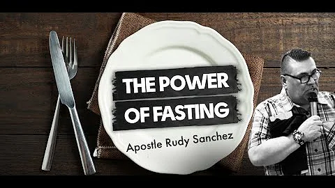 THE POWER OF FASTING  | Apostle Rudy Sanchez   |  ...