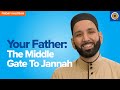 Your father the middle gate to jannah  khutbah by dr omar suleiman