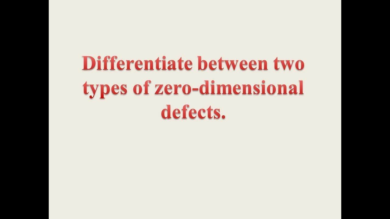 Diffeiate Between Two Types Of Zero Dimensional Defects You Diffeiate Between Two Types Of Zero Dimensional Defects