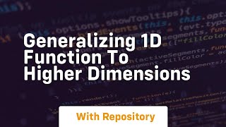 generalizing 1d function to higher dimensions