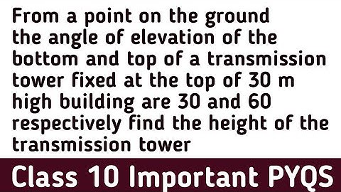 From a point on the ground the angle of elevation of the bottom and top of a transmission tower fixe