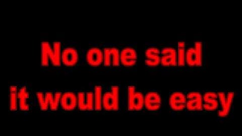 No One Said it Would be Easy