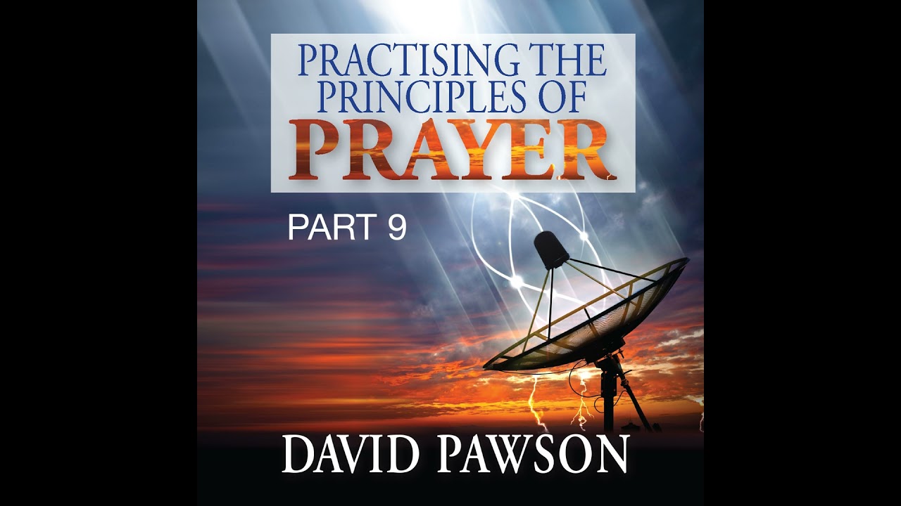 Practicing the Principles of Prayer - Part 9 - David Pawson