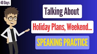 👉 40 Days to English Speaking Practice #5 | Talking About Holiday Plans, Plans for the Weekend ... ✔