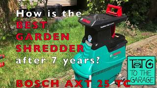 What is BEST GARDEN SHREDDER like after 7 years use?  Bosch AXT 25 TC