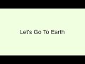 Let’s Go To Earth/耳コピ・歌詞付き