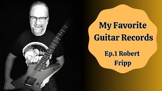 My Favorite Guitar Records ~ Robert Fripp ~ Ep.1. #robertfripp