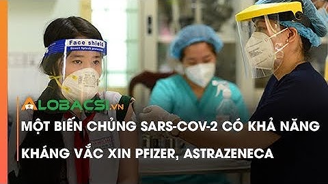 Một biến chủng SARS-CoV-2 có khả năng kháng vắc xin Pfizer, AstraZeneca