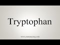 How To Say Tryptophan - YouTube