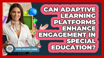 Can Adaptive Learning Platforms Enhance Engagement In Special Education?