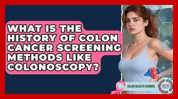 What Is The History Of Colon Cancer Screening Methods Like Colonoscopy? - Colon Health Channel