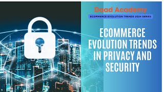 E-commerce Evolution Trends in Privacy and Security | Video 14 | #Daad Global