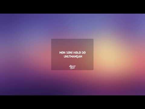 MƏN SƏNİ HƏLƏ DƏ UNUTMAMIŞAM