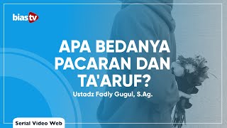 Apa Bedanya Pacaran dan Ta'aruf? - Ustadz Fadly Gugul, S.Ag.