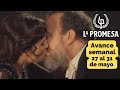 LA PROMESA Avance Semanal Capítulos del 27 al 31 de mayo ALONSO y MARÍA ANTONIA se besan #LaPromesa