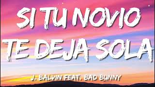 J Balvin - Si Tu Novio Te Deja Sola ft. Bad Bunny Letra