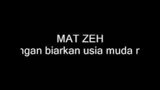 MAT ZEH - jangan biarkan usia muda mu