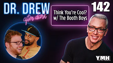 Ep. 142 Think You're Cool? w/ The Booth Boys | Dr. Drew After Dark