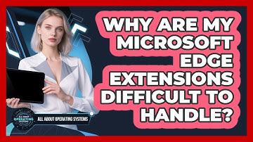 Why Are My Microsoft Edge Extensions Difficult To Handle? - All About Operating Systems