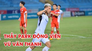 Thầy Park nói điều bất ngờ sau pha lập công của Văn Thanh