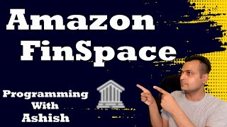 Amazon FinSpace For Begineers | Programming With Ashish